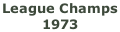 League Champs  1973